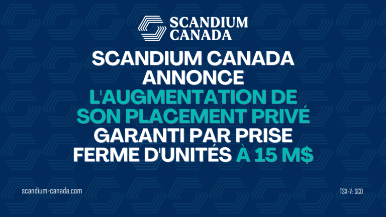 Scandium Canada annonce l&rsquo;augmentation de son placement privé par voie de prise ferme d&rsquo;unités en vertu de la dispense pour financement de l&rsquo;émetteur coté à 15 millions de dollars